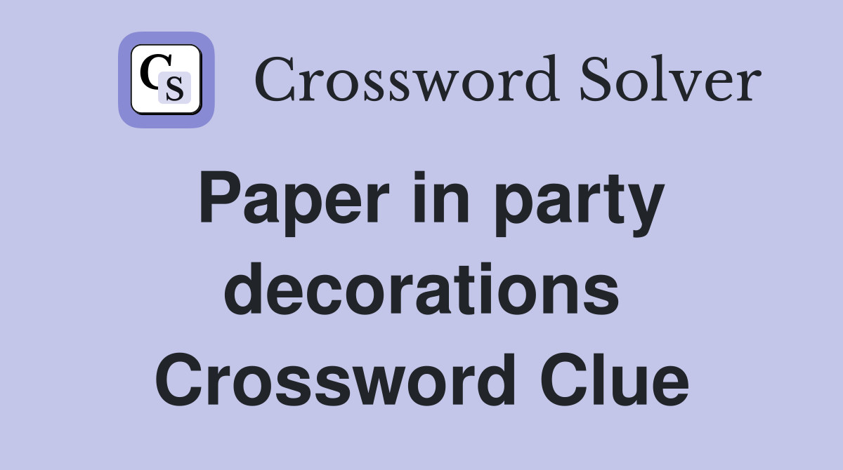 Paper in party decorations Crossword Clue