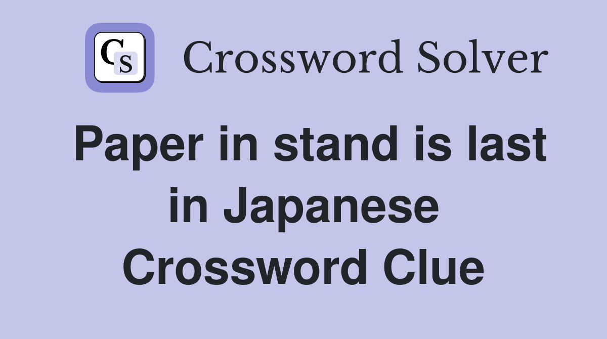 Paper in stand is last in Japanese Crossword Clue
