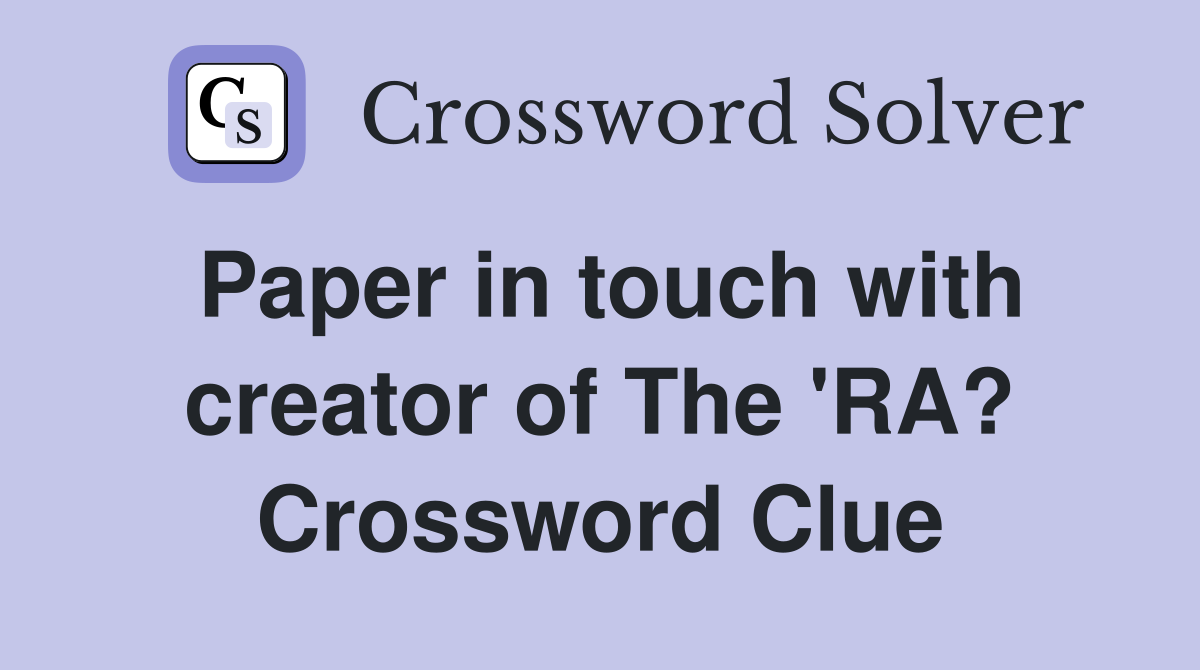 Paper in touch with creator of The 'RA? Crossword Clue