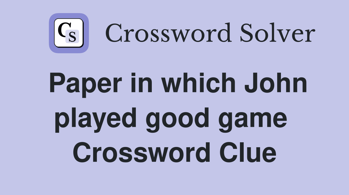Paper in which John played good game  Crossword Clue