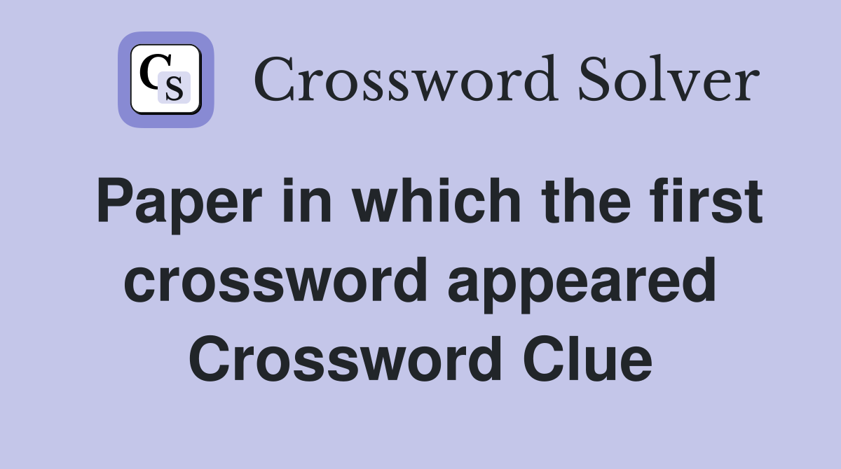 Paper in which the first crossword appeared Crossword Clue