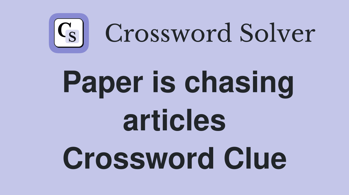 Paper is chasing articles Crossword Clue