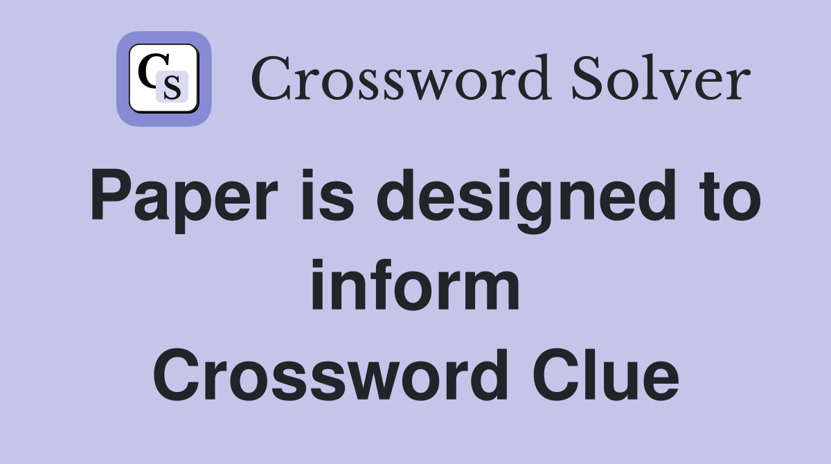 Paper is designed to inform Crossword Clue