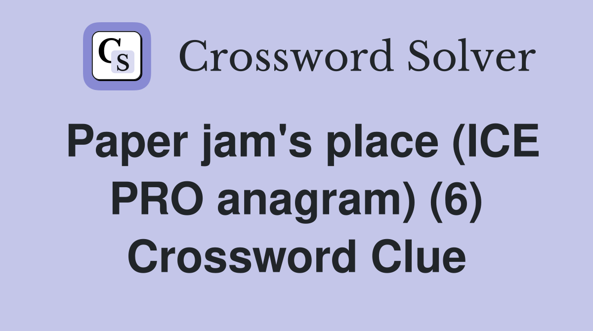 Paper jam's place (ICE PRO anagram) (6) Crossword Clue