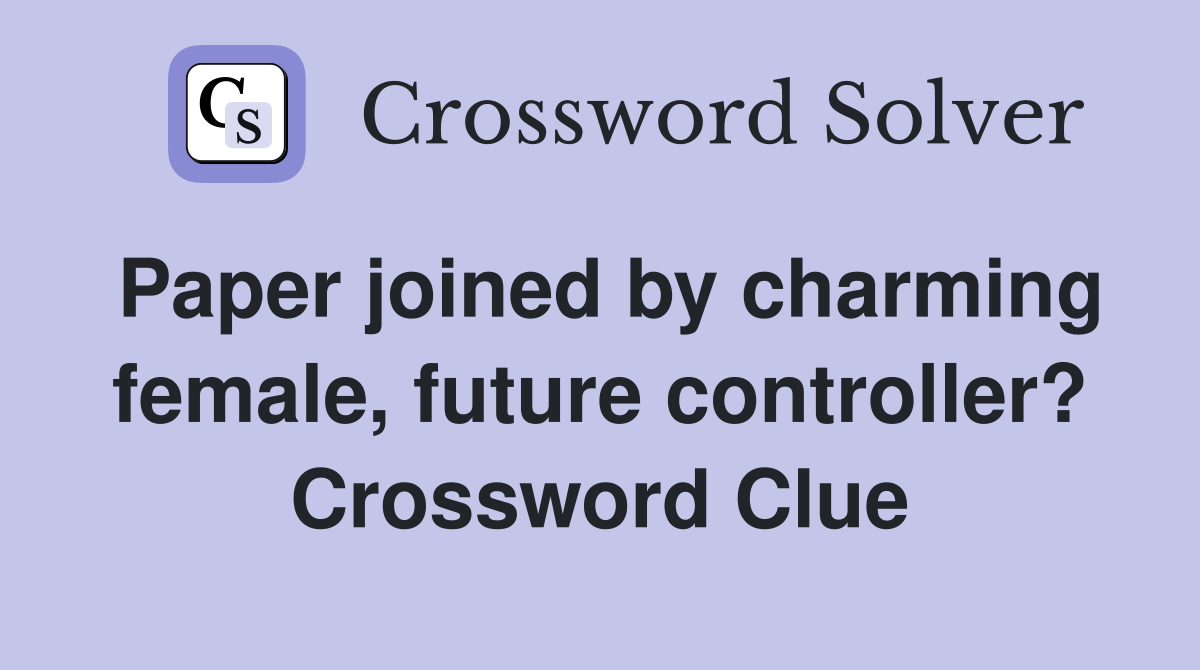 Paper joined by charming female, future controller? Crossword Clue
