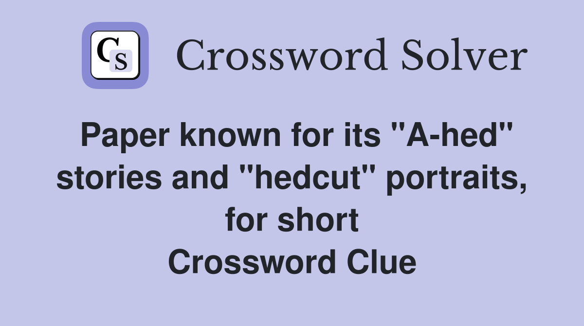 Paper known for its "A-hed" stories and "hedcut" portraits, for short Crossword Clue