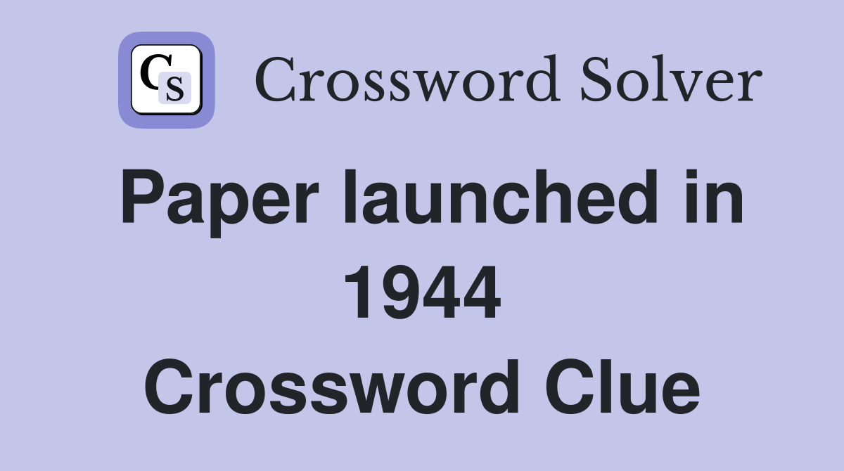 Paper launched in 1944 Crossword Clue