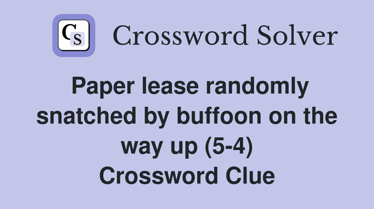 Paper lease randomly snatched by buffoon on the way up (5-4) Crossword Clue
