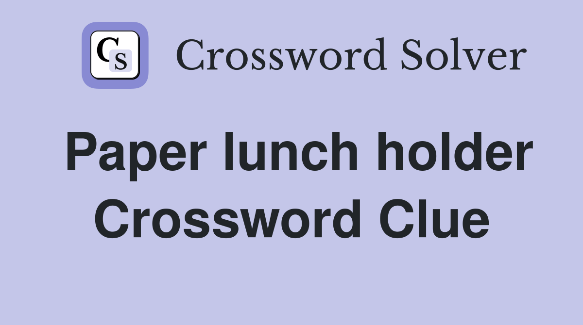 Paper lunch holder Crossword Clue