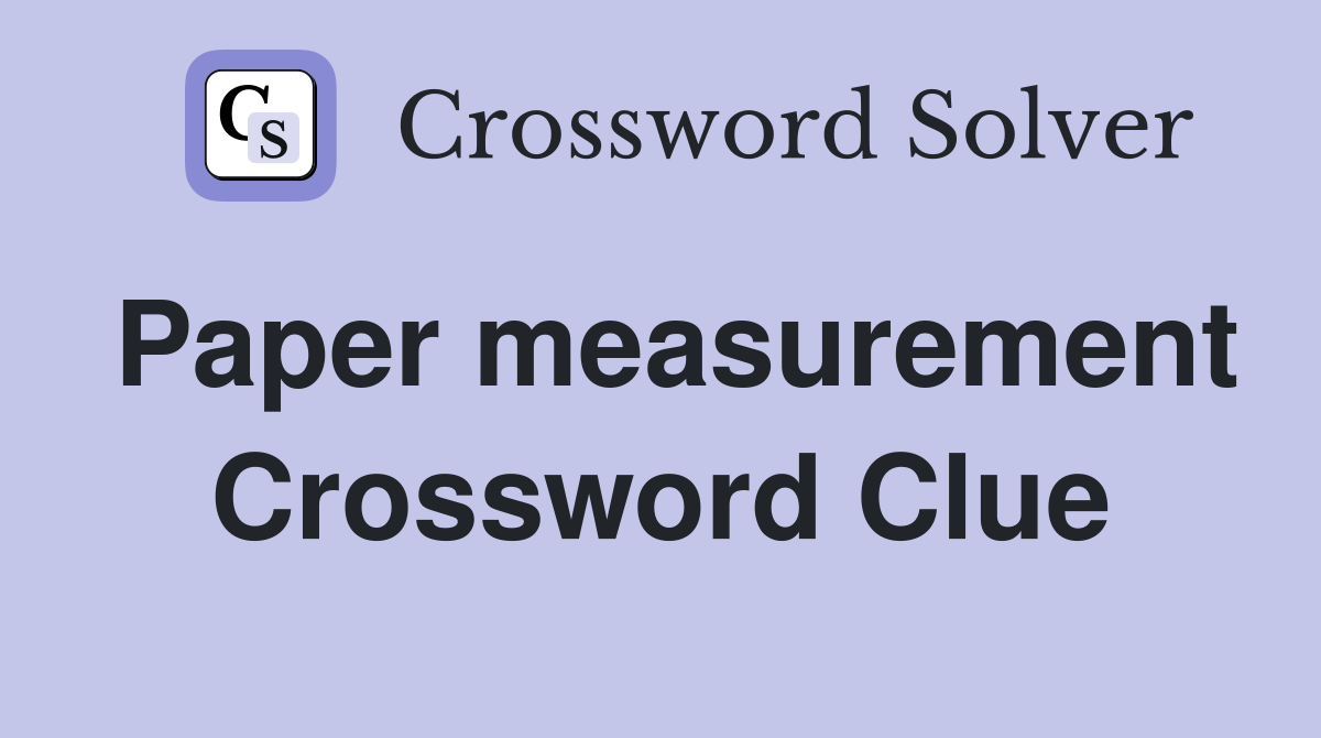 Paper measurement Crossword Clue
