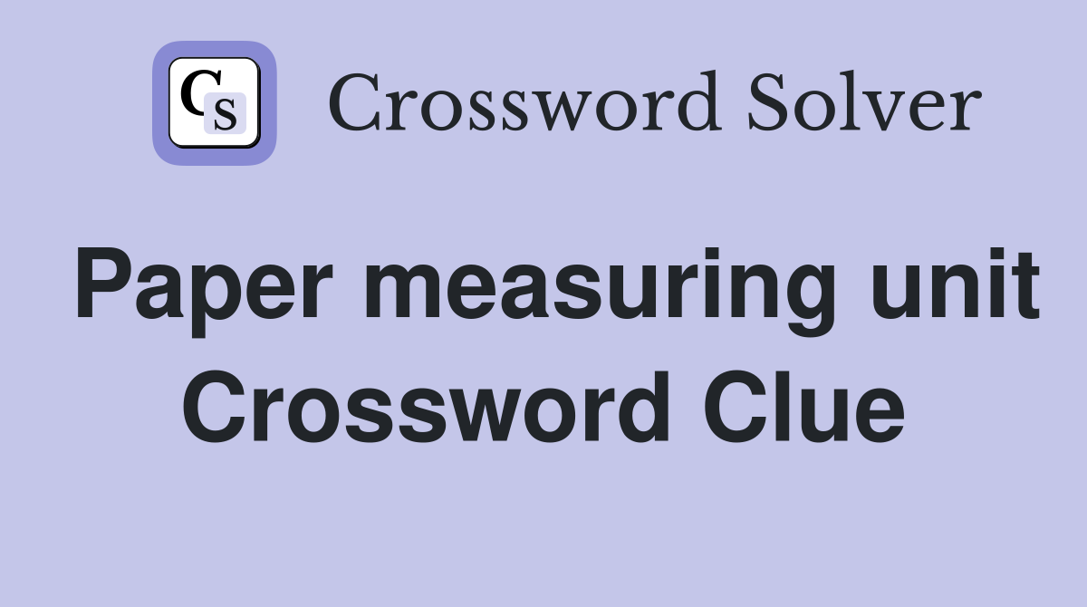 Paper measuring unit Crossword Clue