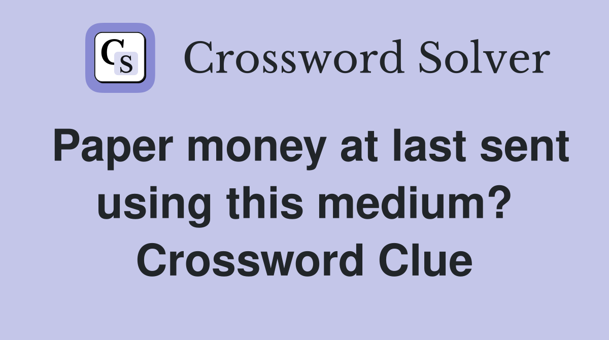 Paper money at last sent using this medium? Crossword Clue