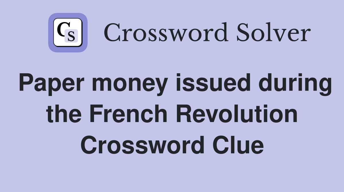 Paper money issued during the French Revolution Crossword Clue