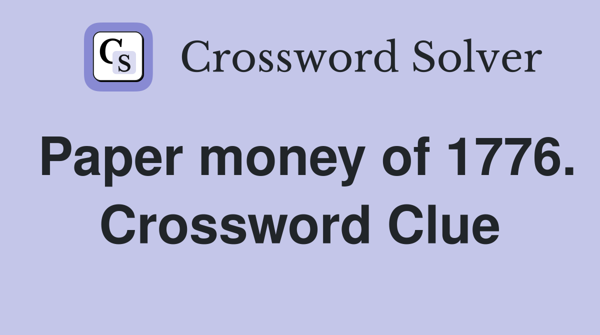 Paper money of 1776. Crossword Clue