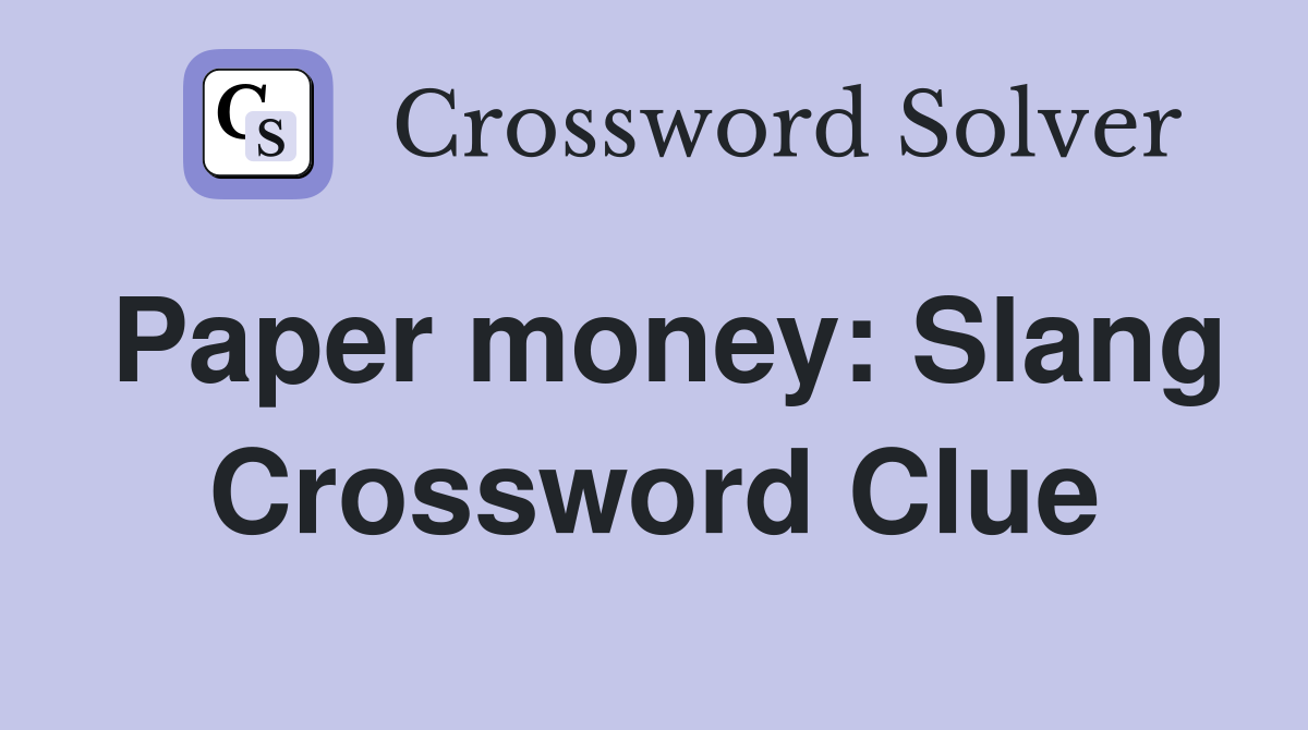 Paper money: Slang Crossword Clue