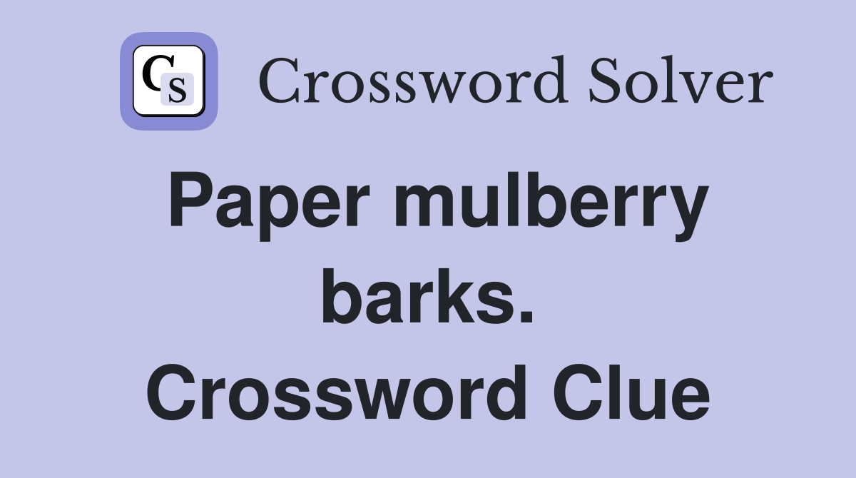 Paper mulberry barks. Crossword Clue
