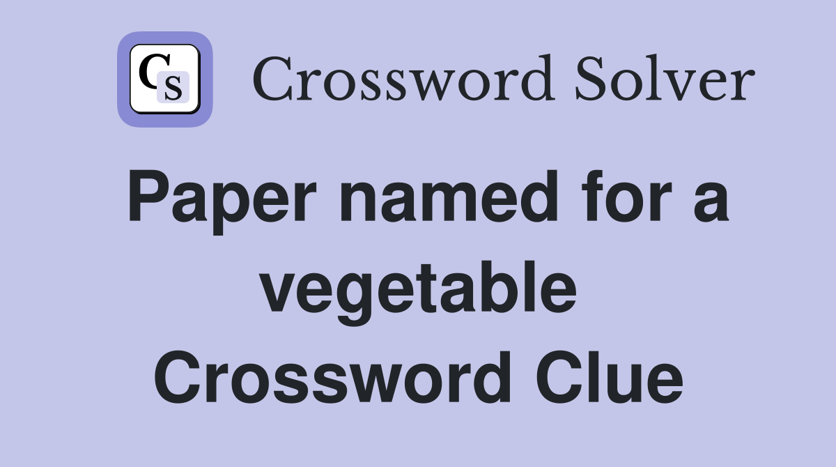 Paper named for a vegetable Crossword Clue