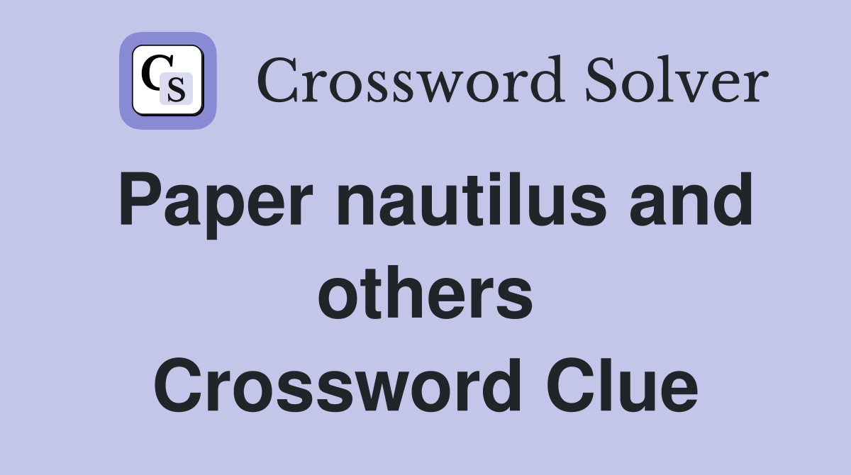 Paper nautilus and others Crossword Clue