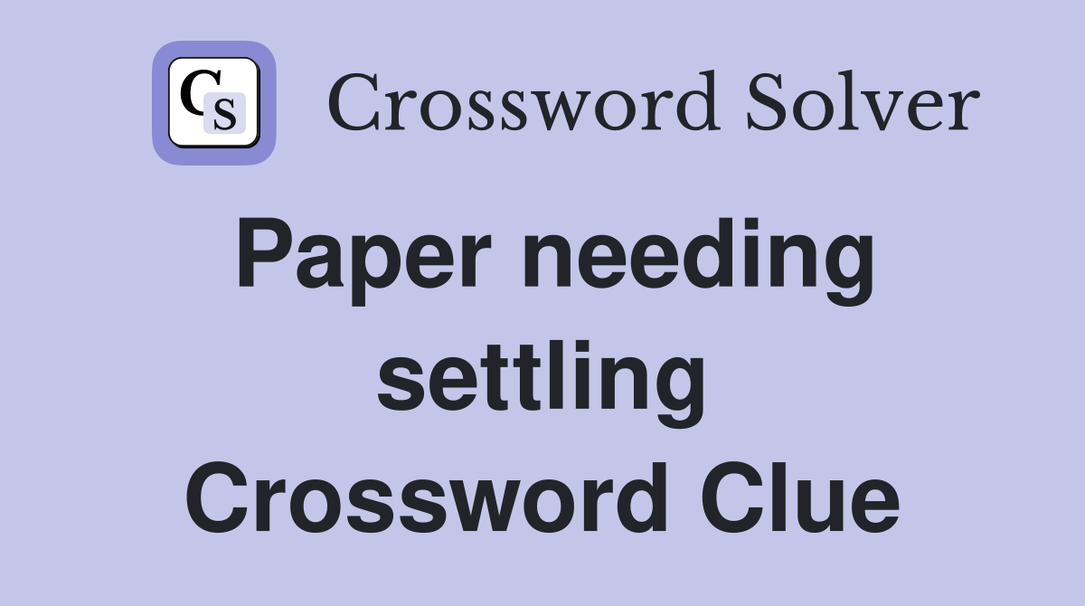 Paper needing settling Crossword Clue