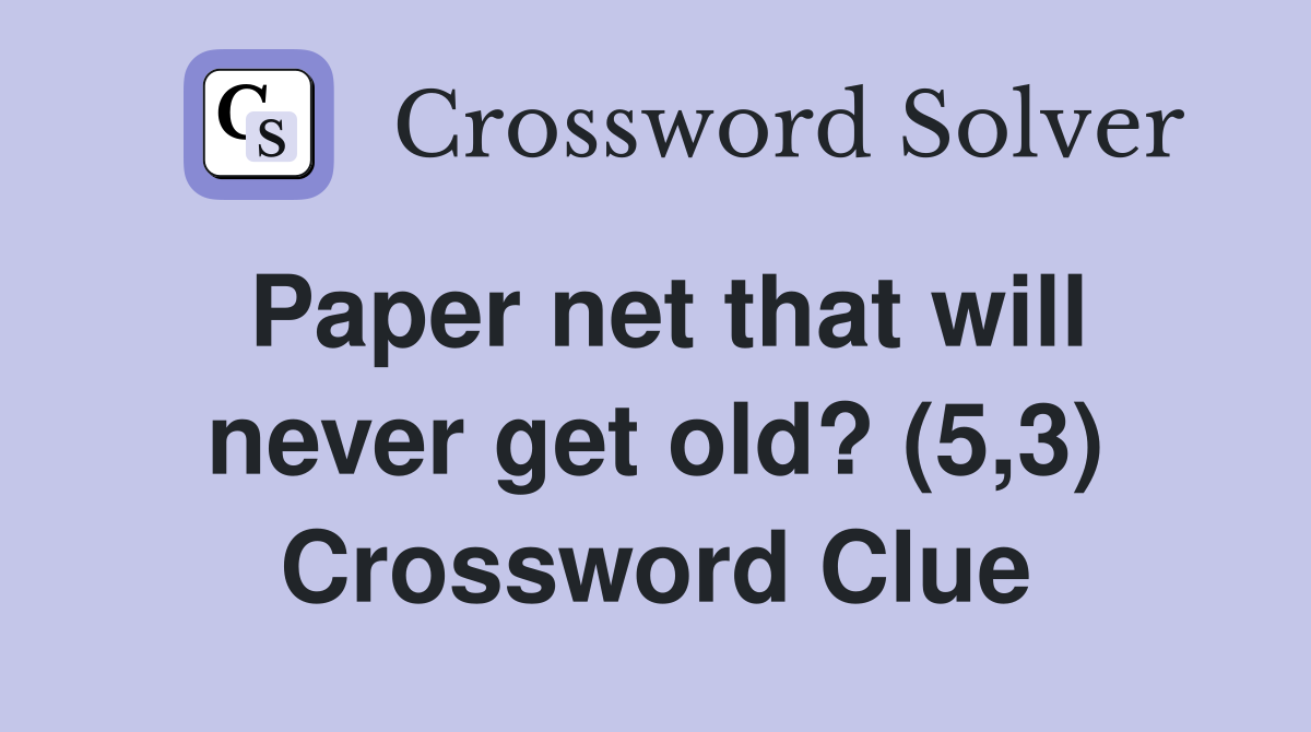 Paper net that will never get old? (5,3) Crossword Clue