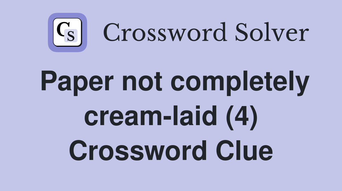 Paper not completely cream-laid (4) Crossword Clue