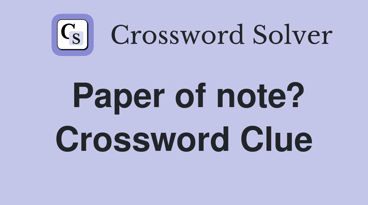 Paper of note? Crossword Clue