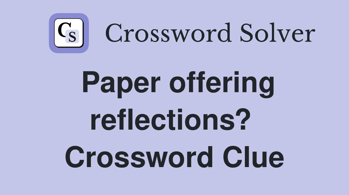 Paper offering reflections?  Crossword Clue