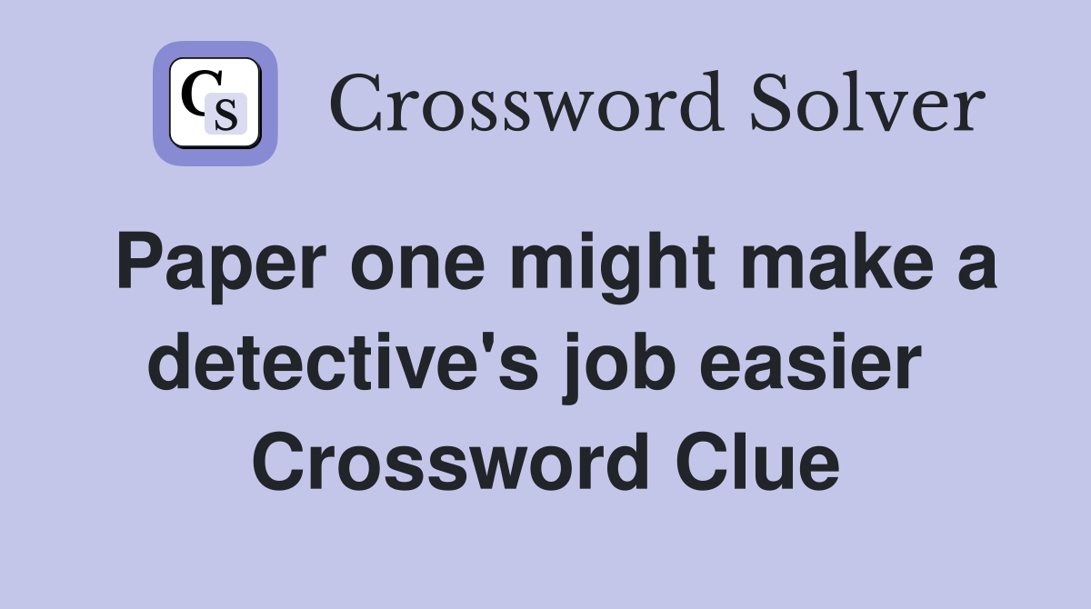 Paper one might make a detective's job easier  Crossword Clue