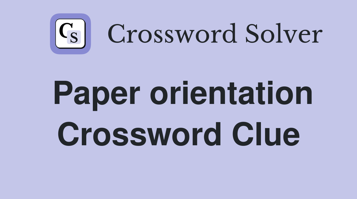 Paper orientation Crossword Clue