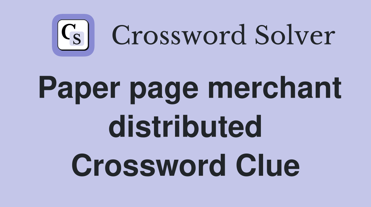 Paper page merchant distributed Crossword Clue