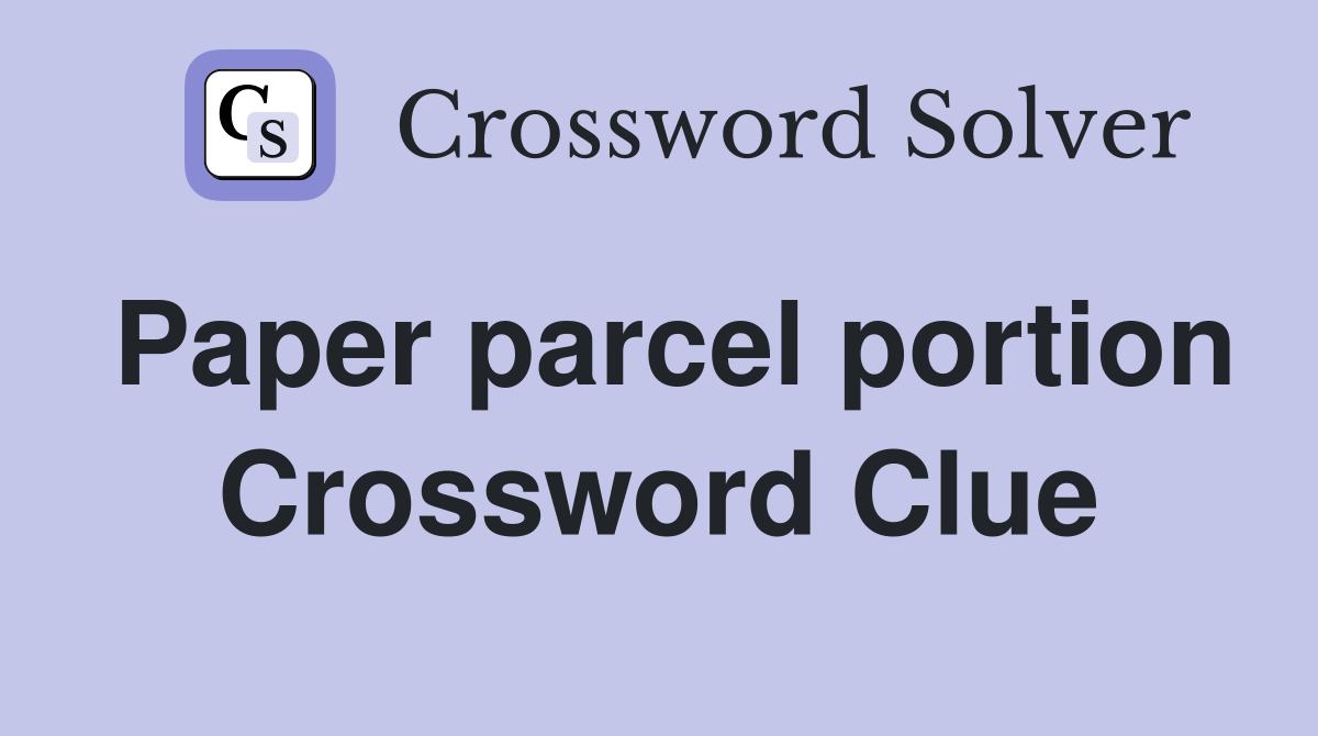Paper parcel portion Crossword Clue