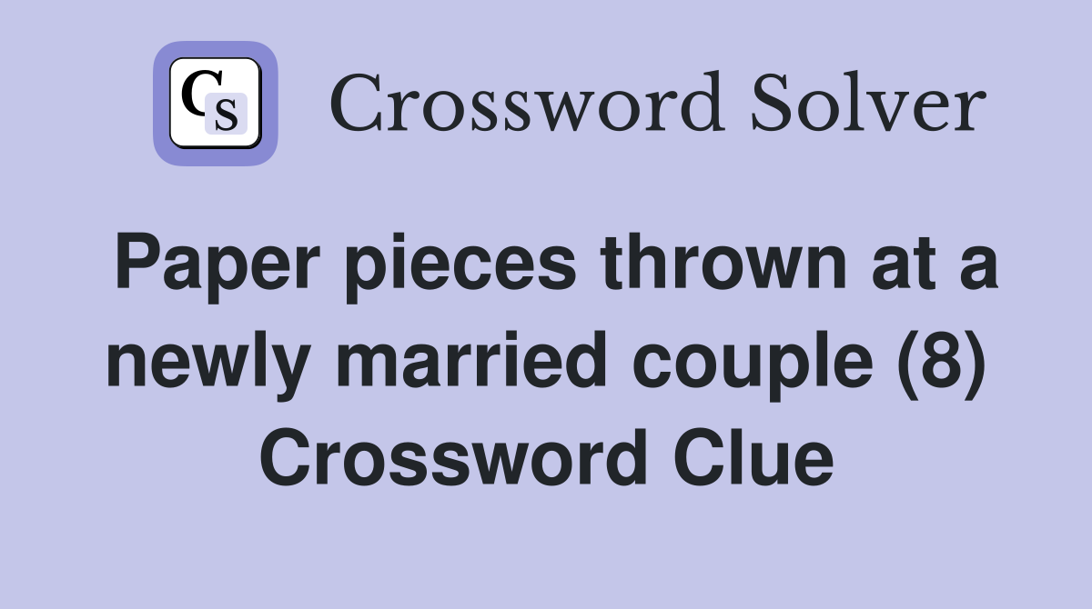 Paper pieces thrown at a newly married couple (8) Crossword Clue