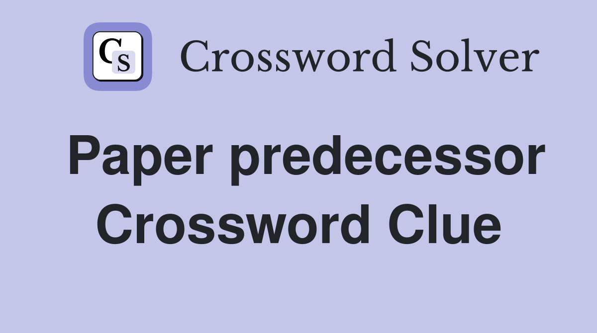 Paper predecessor Crossword Clue