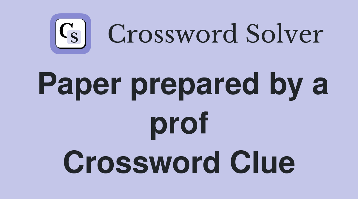 Paper prepared by a prof Crossword Clue