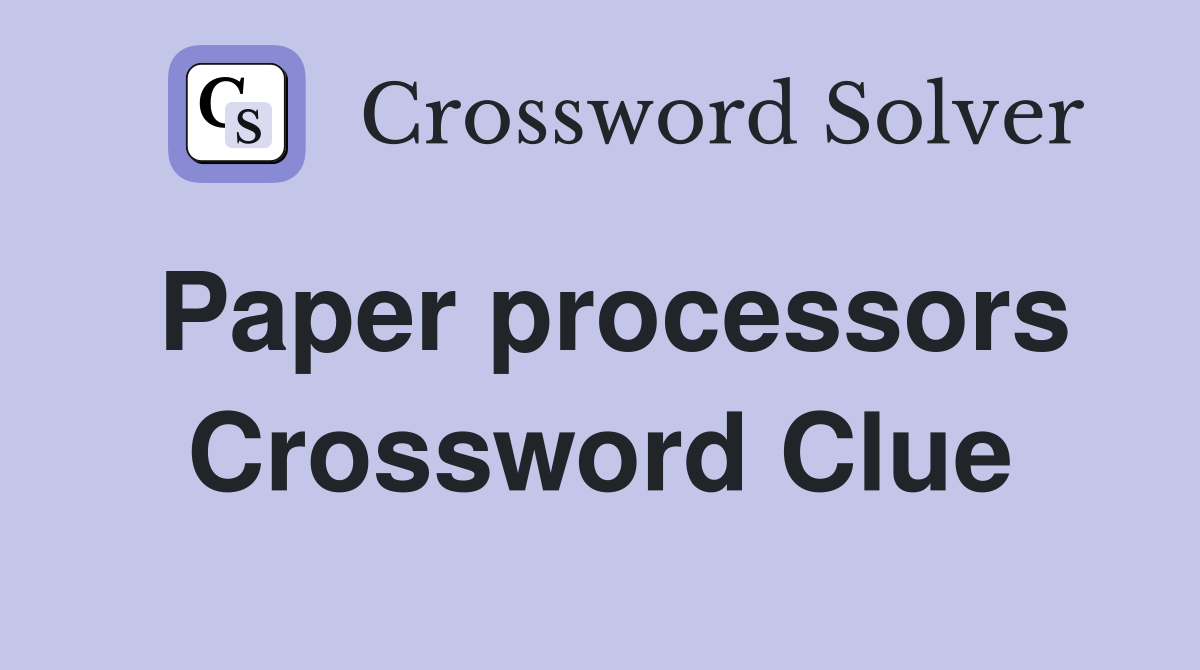 Paper processors Crossword Clue