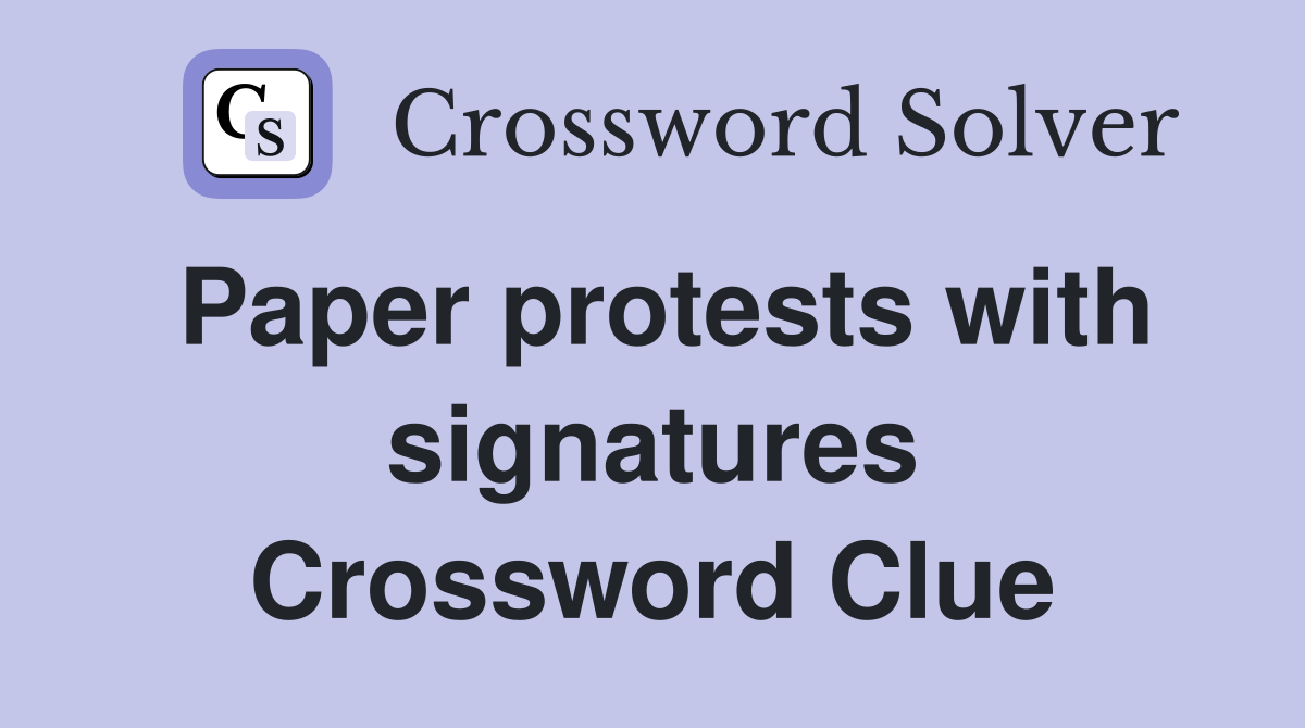 Paper protests with signatures Crossword Clue