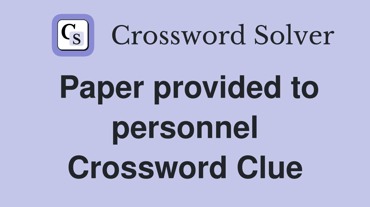 Paper provided to personnel Crossword Clue
