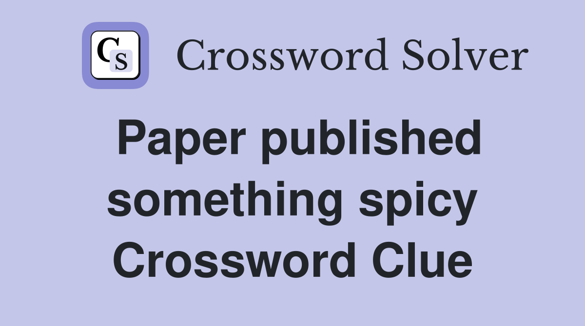 Paper published something spicy Crossword Clue