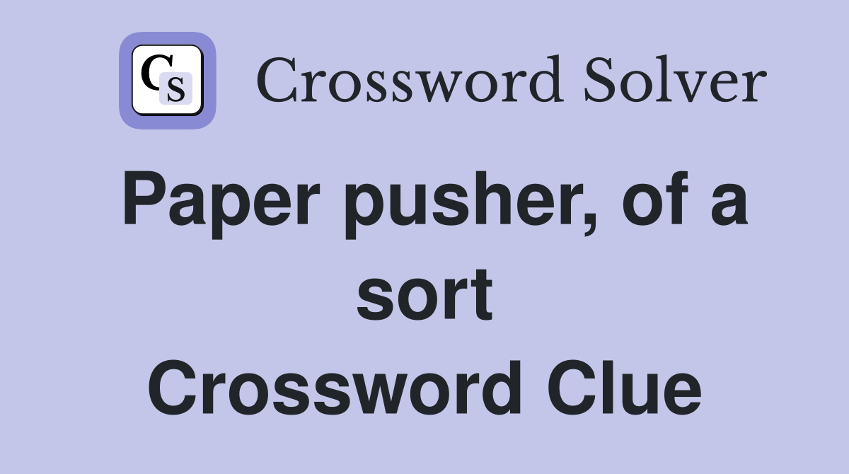 Paper pusher, of a sort Crossword Clue