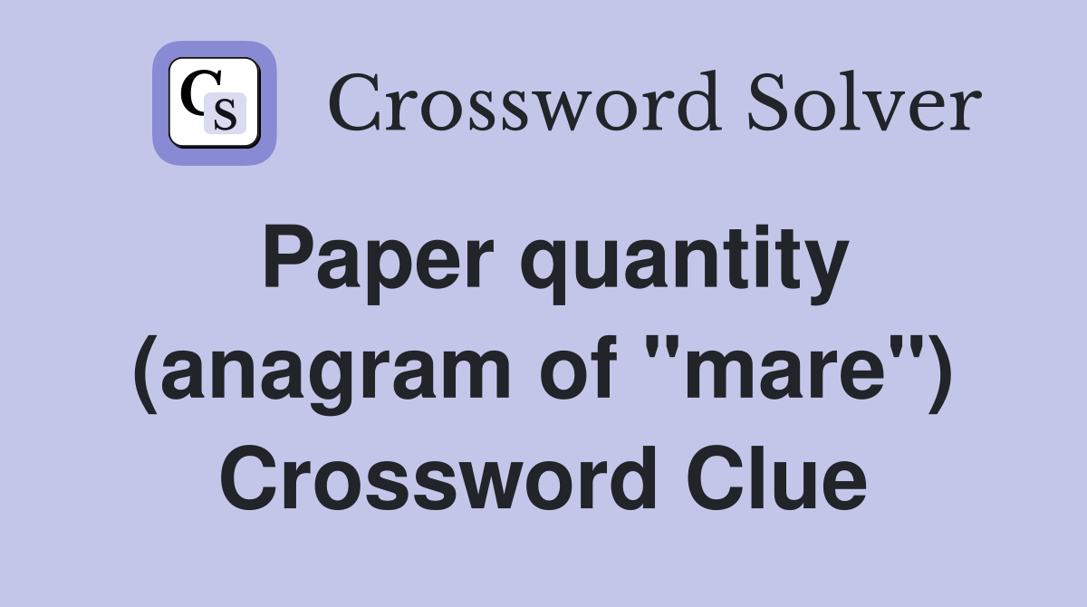 Paper quantity (anagram of "mare") Crossword Clue