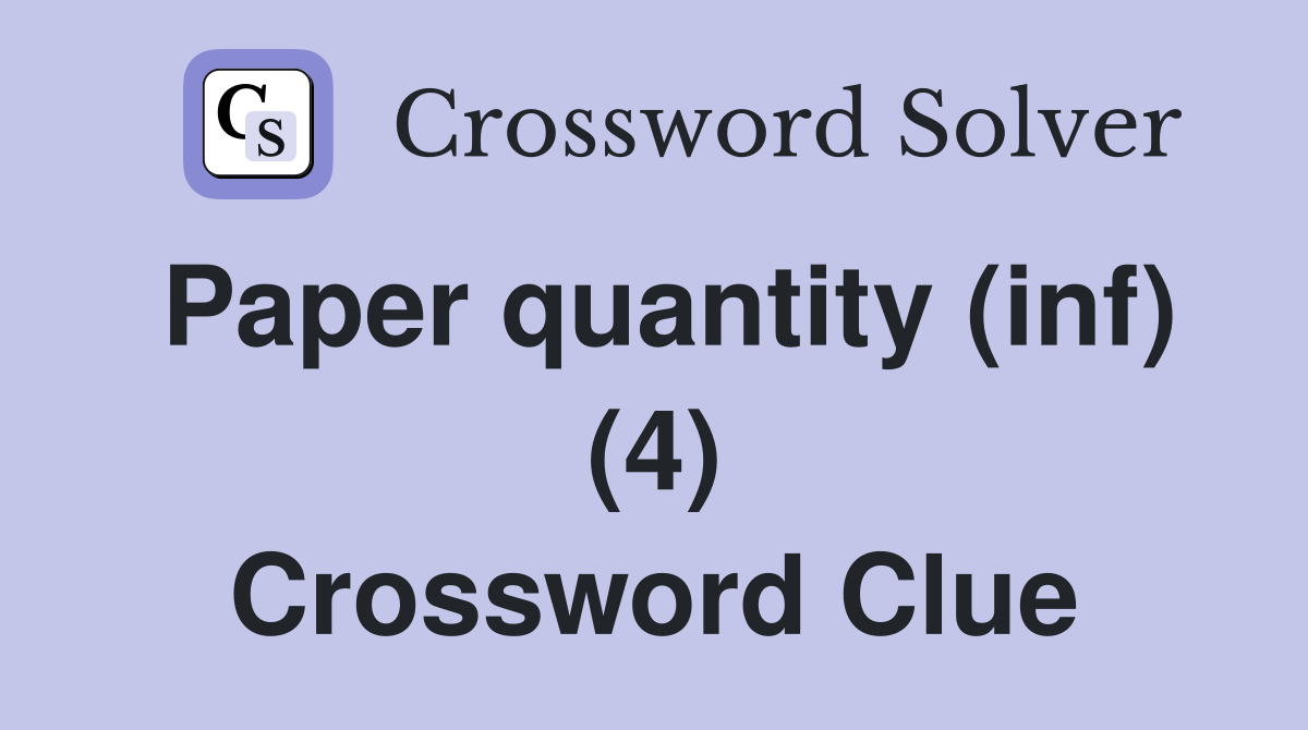 Paper quantity (inf) (4) Crossword Clue