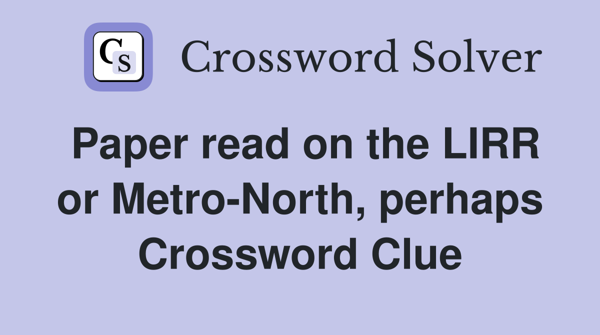 Paper read on the LIRR or Metro-North, perhaps Crossword Clue