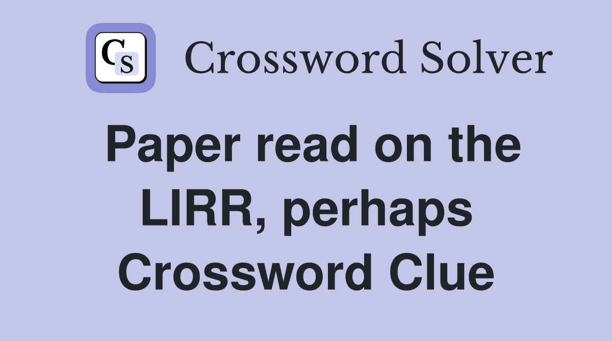Paper read on the LIRR, perhaps Crossword Clue