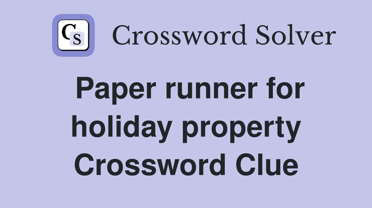 Paper runner for holiday property Crossword Clue
