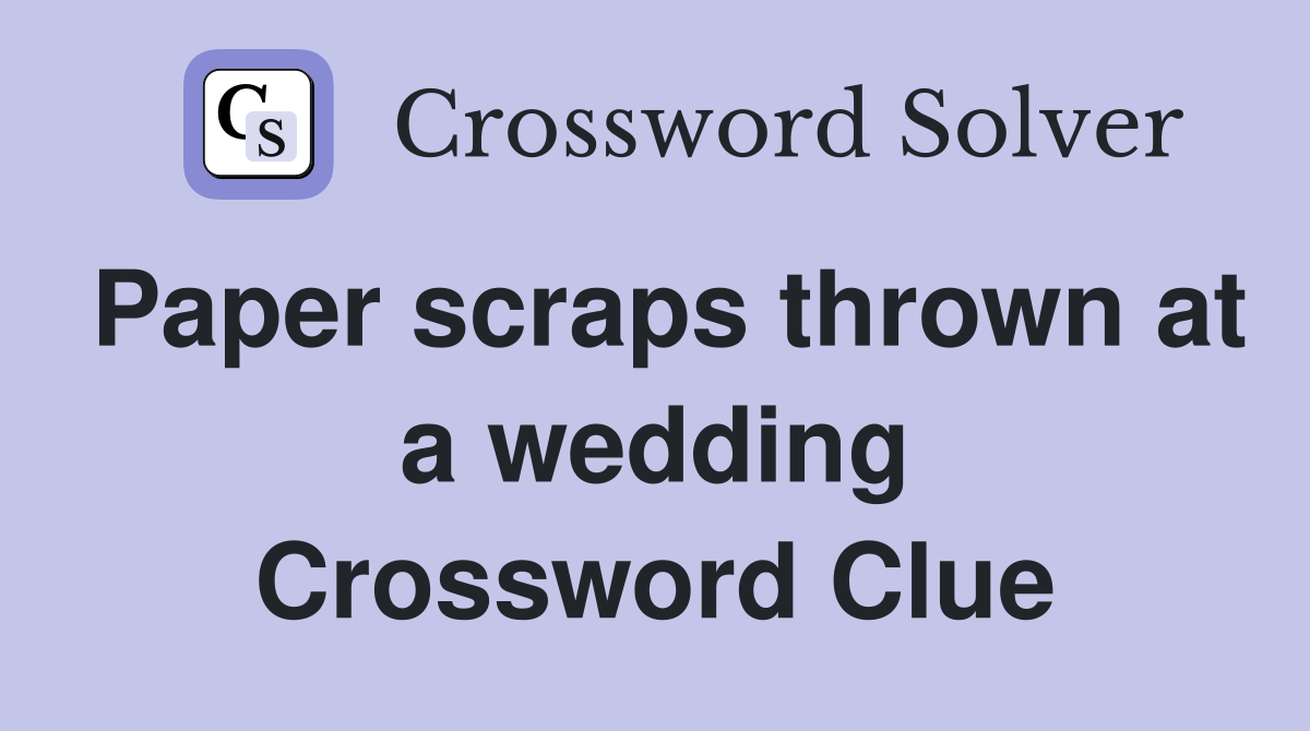 Paper scraps thrown at a wedding Crossword Clue