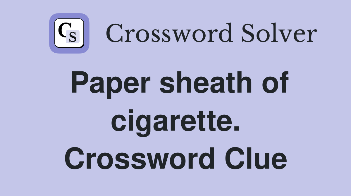Paper sheath of cigarette. Crossword Clue
