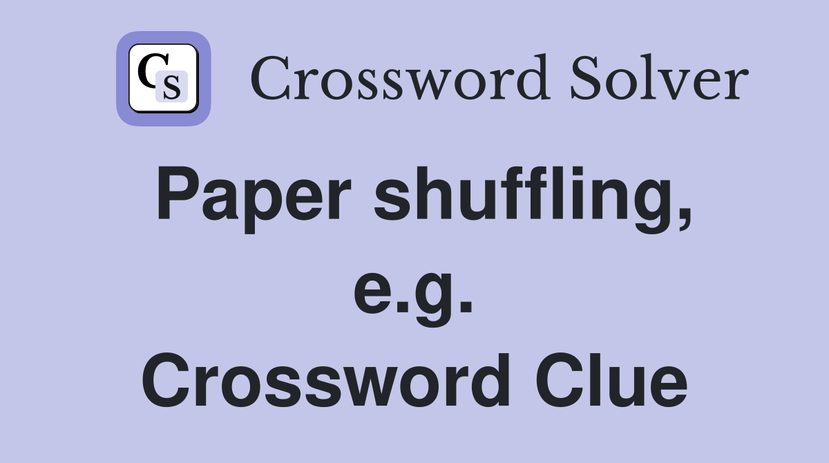 Paper shuffling, e.g. Crossword Clue