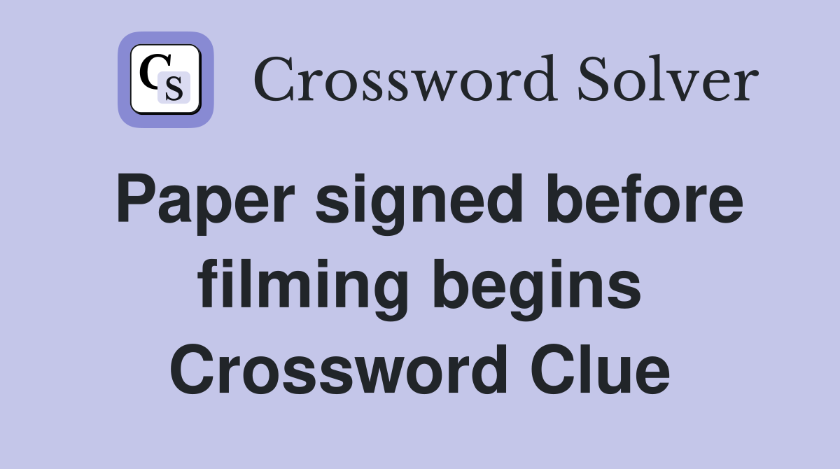 Paper signed before filming begins Crossword Clue