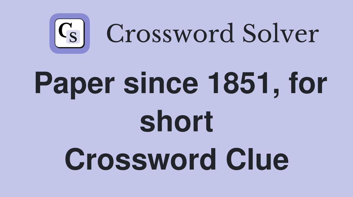 Paper since 1851, for short Crossword Clue