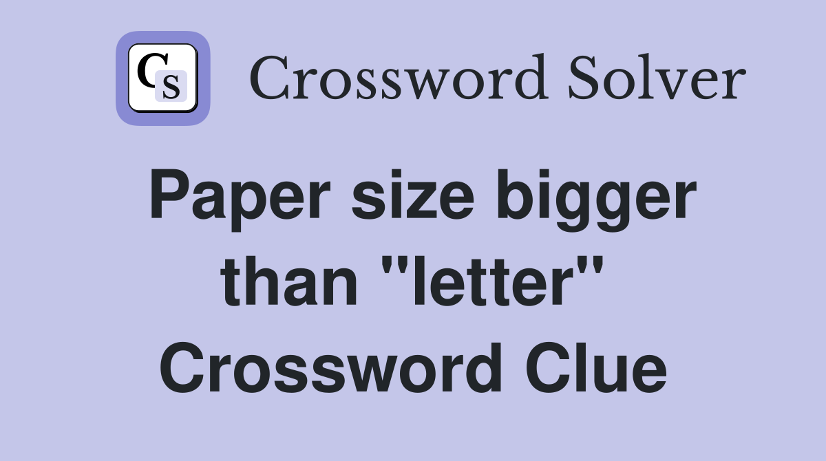 Paper size bigger than "letter" Crossword Clue